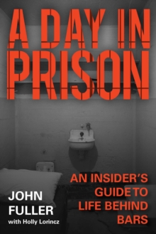 A Day in Prison : An Insider's Guide to Life Behind Bars