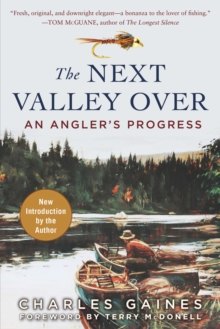 The Next Valley Over : An Angler's Progress