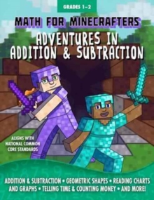 Math for Minecrafters: Adventures in Addition & Subtraction, Paperback / softback Book Math for Minecrafters: Adventures in Addition & Subtraction, Paperback / softback Book