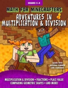 Math for Minecrafters: Adventures in Multiplication & Division, Paperback / softback Book Math for Minecrafters: Adventures in Multiplication & Division, Paperback / softback Book
