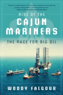 Rise of the Cajun Mariners : The Race for Big Oil