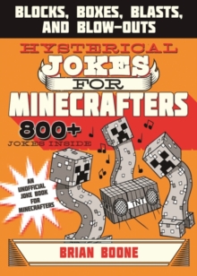 Hysterical Jokes for Minecrafters : Blocks, Boxes, Blasts, and Blow-Outs, Paperback / softback Book Hysterical Jokes for Minecrafters : Blocks, Boxes, Blasts, and Blow-Outs, Paperback / softback Book