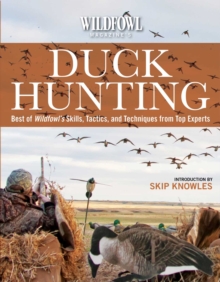 Wildfowl Magazine's  Duck Hunting : Best of Wildfowl's Skills, Tactics, and Techniques from Top Experts