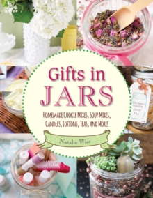 Gifts in Jars : Homemade Cookie Mixes, Soup Mixes, Candles, Lotions, Teas, and More!