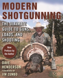 Modern Shotgunning : The Ultimate Guide to Guns, Loads, and Shooting