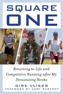 Square One : Returning to Life and Competitive Running after My Devastating Stroke