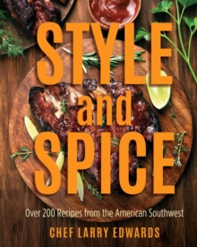 Style and Spice : Over 200 Recipes from the American Southwest