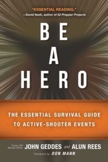 Be a Hero : The Essential Survival Guide to Active-Shooter Events