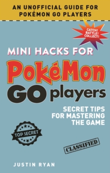 Mini Hacks for Pokemon GO Players : Secret Tips for Mastering the Game