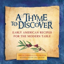 A Thyme to Discover : Early American Recipes for the Modern Table