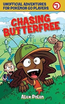 Chasing Butterfree : Unofficial Adventures for Pokemon GO Players, Book Three, Paperback / softback Book Chasing Butterfree : Unofficial Adventures for Pokemon GO Players, Book Three, Paperback / softback Book