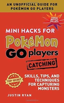 Mini Hacks for Pokemon GO Players: Catching : Skills, Tips, and Techniques for Capturing Monsters, Hardback Book Mini Hacks for Pokemon GO Players: Catching : Skills, Tips, and Techniques for Capturing Monsters, Hardback Book