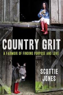 Country Grit : A Farmoir of Finding Purpose and Love