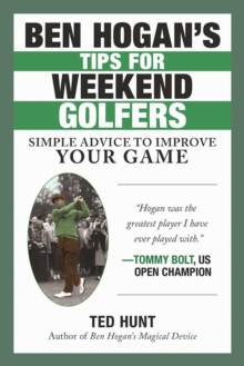 Ben Hogan's Tips for Weekend Golfers : Simple Advice to Improve Your Game