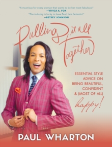 Pulling It All Together : Essential Style Advice on Being Beautiful, Confident & (Most of All) Happy!, Hardback Book Pulling It All Together : Essential Style Advice on Being Beautiful, Confident & (Most of All) Happy!, Hardback Book