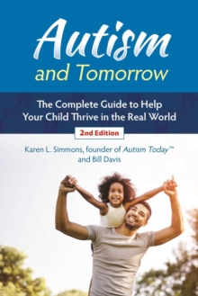 Autism and Tomorrow : The Complete Guide to Helping Your Child Thrive in the Real World