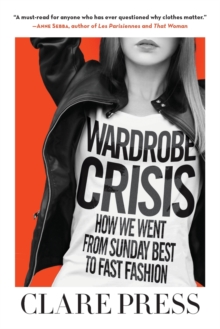 Wardrobe Crisis : How We Went from Sunday Best to Fast Fashion