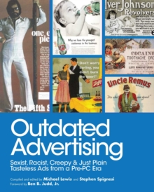 Outdated Advertising : Sexist, Racist, Creepy, and Just Plain Tasteless Ads from a Pre-PC Era