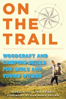 On the Trail : Woodcraft and Camping Skills for Girls and Young Women