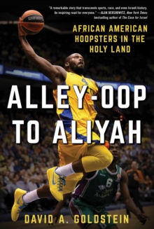 Alley-Oop to Aliyah : African American Hoopsters in the Holy Land