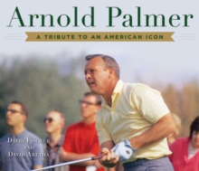 Arnold Palmer : A Tribute to an American Icon