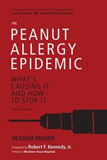 The Peanut Allergy Epidemic, Third Edition : What's Causing It and How to Stop It, Paperback / softback Book The Peanut Allergy Epidemic, Third Edition : What's Causing It and How to Stop It, Paperback / softback Book