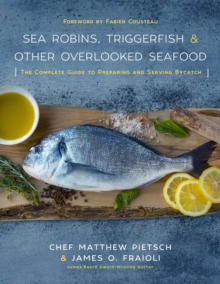 Sea Robins, Triggerfish & Other Overlooked Seafood : The Complete Guide to Preparing and Serving Bycatch, Hardback Book Sea Robins, Triggerfish & Other Overlooked Seafood : The Complete Guide to Preparing and Serving Bycatch, Hardback Book