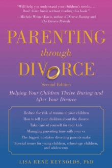 Parenting through Divorce : Helping Your Children Thrive During and After the Split