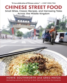 Chinese Street Food : Small Bites, Classic Recipes, and Harrowing Tales Across the Middle Kingdom, Hardback Book Chinese Street Food : Small Bites, Classic Recipes, and Harrowing Tales Across the Middle Kingdom, Hardback Book