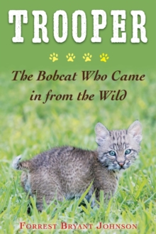 Trooper : The Bobcat Who Came in from the Wild