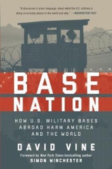 Base Nation : How U.S. Military Bases Abroad Harm America and the World, Paperback / softback Book Base Nation : How U.S. Military Bases Abroad Harm America and the World, Paperback / softback Book