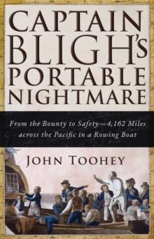 Captain Bligh's Portable Nightmare : From the Bounty to Safety-4,162 Miles across the Pacific in a Rowing Boat