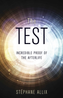 The Test : Incredible Proof of the Afterlife