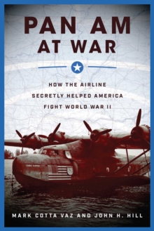 Pan Am at War : How the Airline Secretly Helped America Fight World War II