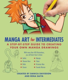 Manga Art for Intermediates : A Step-by-Step Guide to Creating Your Own Manga Drawings