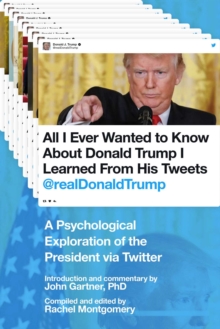 All I Ever Wanted to Know about Donald Trump I Learned From His Tweets : A Psychological Exploration of the President via Twitter