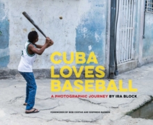 Cuba Loves Baseball : A Photographic Journey