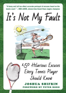 It's Not My Fault : 150 Hilarious Excuses Every Tennis Player Should Know