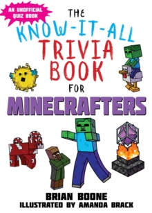 Know-It-All Trivia Book for Minecrafters : Over 800 Amazing Facts and Insider Secrets