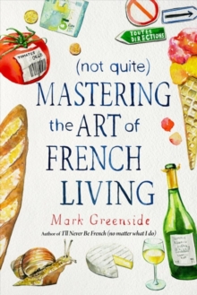 (Not Quite) Mastering the Art of French Living, Hardback Book (Not Quite) Mastering the Art of French Living, Hardback Book