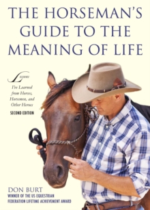 The Horseman's Guide to the Meaning of Life : Lessons I've Learned from Horses, Horsemen, and Other Heroes