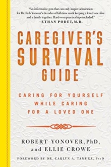 Caregiver's Survival Guide : Caring for Yourself While Caring for a Loved One, Paperback / softback Book Caregiver's Survival Guide : Caring for Yourself While Caring for a Loved One, Paperback / softback Book