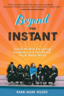 Beyond the Instant : Jewish Wisdom for Lasting Happiness in a Fast-Paced, Social Media World