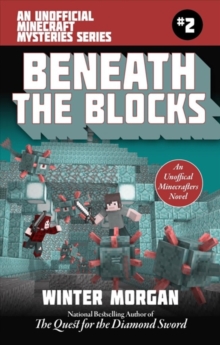 Beneath the Blocks : The Unofficial Minecraft Mysteries Series, Book Two, Paperback Book Beneath the Blocks : The Unofficial Minecraft Mysteries Series, Book Two, Paperback Book