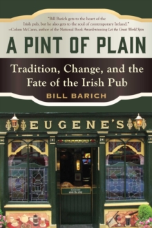 A Pint of Plain : Tradition, Change, and the Fate of the Irish Pub