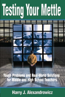 Testing Your Mettle : Tough Problems and Real-World Solutions for Middle and High School Teachers