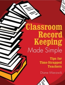 Classroom Record Keeping Made Simple : Tips for Time-Strapped Teachers