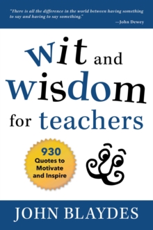 Wit and Wisdom for Teachers : 930 Quotes to Motivate and Inspire