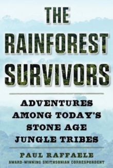 The Rainforest Survivors : Adventures Among Today's Stone Age Jungle Tribes, Hardback Book The Rainforest Survivors : Adventures Among Today's Stone Age Jungle Tribes, Hardback Book