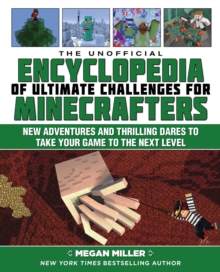 The Unofficial Encyclopedia of Ultimate Challenges for Minecrafters : New Adventures and Thrilling Dares to Take Your Game to the Next Level